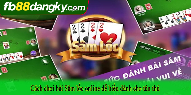 Cách chơi bài Sâm lốc online dễ hiểu dành cho tân thủ