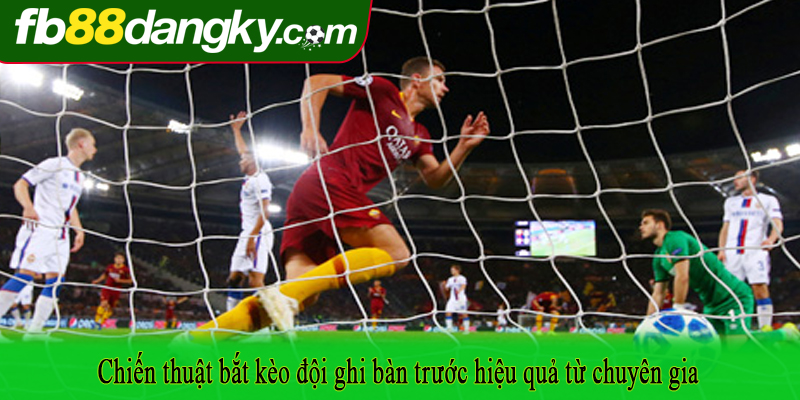 Chiến thuật bắt kèo đội ghi bàn trước hiệu quả từ chuyên gia