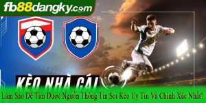 làm sao để tìm được nguồn thông tin soi kèo uy tín