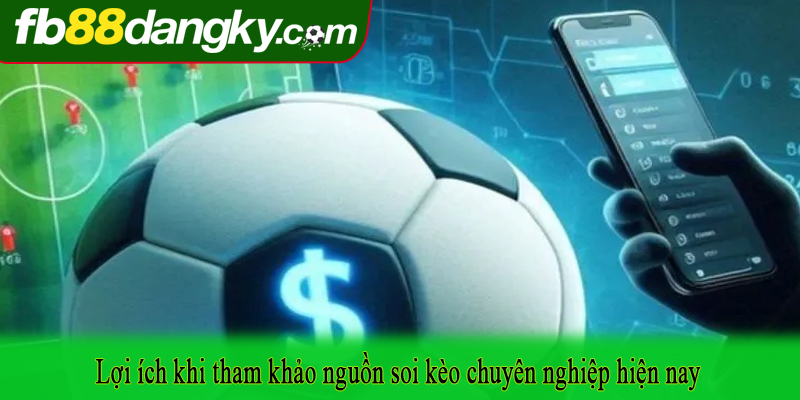 Lợi ích khi tham khảo nguồn soi kèo chuyên nghiệp hiện nay