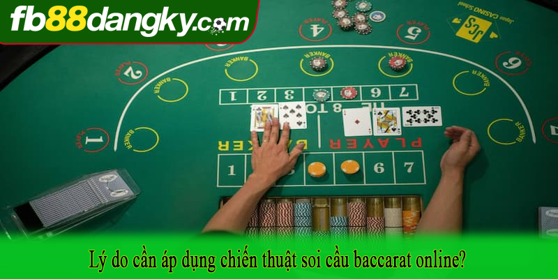 Lý do cần áp dụng chiến thuật soi cầu baccarat online?