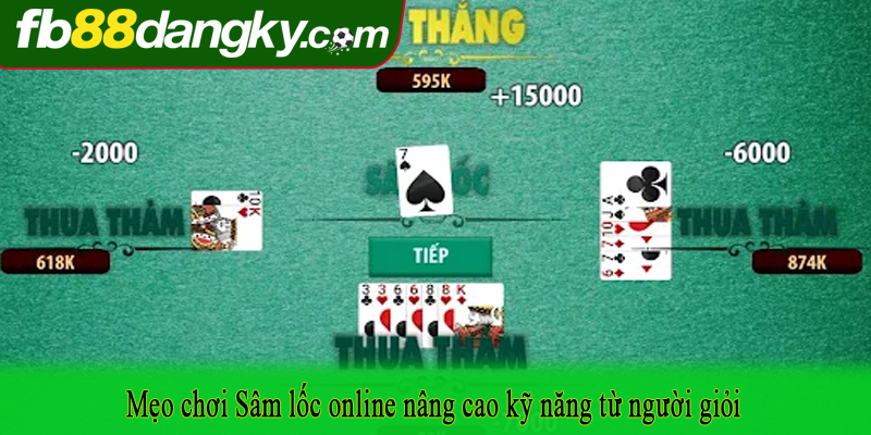 Mẹo chơi Sâm lốc online nâng cao kỹ năng từ người giỏi