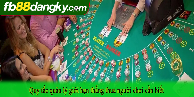 Quy tắc quản lý giới hạn thắng thua người chơi cần biết